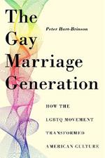 The Gay Marriage Generation: How the LGBTQ Movement Transformed American Culture