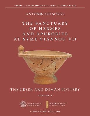 Sanctuary of Hermes and Aphrodite at Syme Viannou VII, Part 1, The: The Greek and Roman Pottery - Antonis Kotsonas - cover