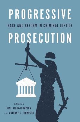 Progressive Prosecution: Race and Reform in Criminal Justice - cover