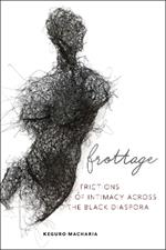 Frottage: Frictions of Intimacy across the Black Diaspora