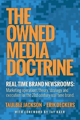 The Owned Media Doctrine: Marketing Operations Theory, Strategy, and Execution for the 21st Century Real-Time Brand - Taulbee Jackson,Erik Deckers - cover
