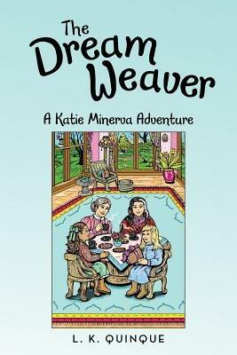 The Dream Weaver: A Katie Minerva Adventure - L K Quinque - cover