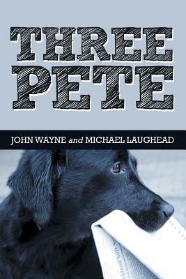 Three Pete - John Wayne,Michael Laughead - cover