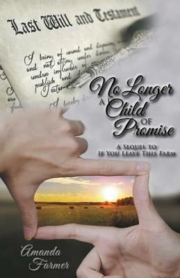 No Longer a Child of Promise: A Sequel to If You Leave This Farm - Amanda Farmer - cover