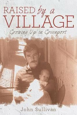 Raised by a Village: Growing Up in Greenport - John Sullivan - cover