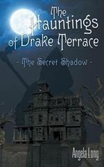 The Hauntings of Drake Terrace: The Secret Shadow