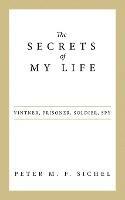 The Secrets of My Life: Vintner, Prisoner, Soldier, Spy