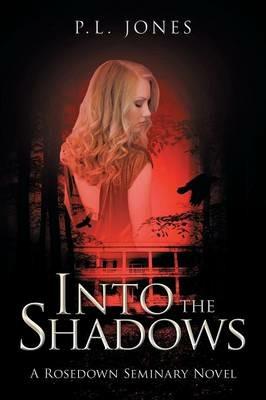 Into the Shadows: A Rosedown Seminary Novel - P L Jones - cover