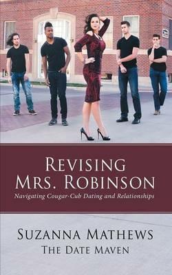 Revising Mrs. Robinson: Navigating Cougar-Cub Dating and Relationships - Suzanna Mathews - cover