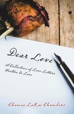 Dear Love: A Collection of Love Letters Written to Love