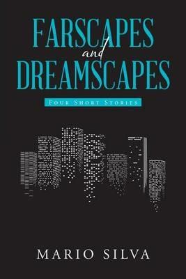 Farscapes and Dreamscapes: Four Short Stories - Mario Silva - cover