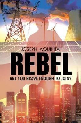 Rebel: Are You Brave Enough to Join? - Joseph Iaquinta - cover