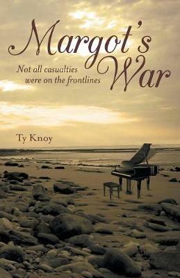 Margot's War: Not all casualties were on the frontlines - Ty Knoy - cover