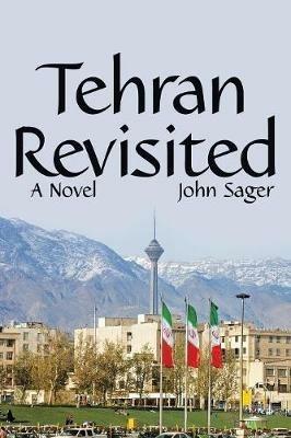 Tehran Revisited - John Sager - cover