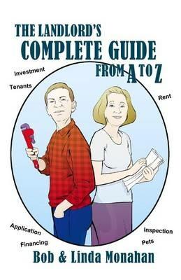 The Landlord's Complete Guide from A to Z - Bob Monahan,Linda Monahan - cover