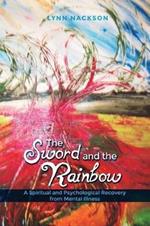 The Sword and the Rainbow: A Spiritual and Psychological Recovery from Mental Illness