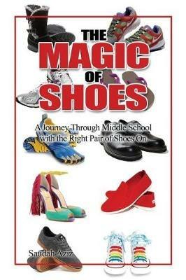 The Magic of Shoes: A Journey Through Middle School with the Right Pair of Shoes On - Saudah Aziz - cover