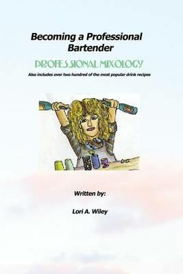 Becoming a Professional Bartender - Lori a Wiley - cover