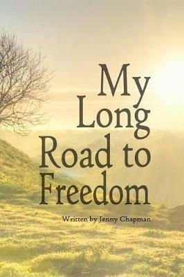 My Long Road to Freedom - Jenny Chapman - cover