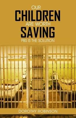 Our Children Are Worth Saving: PBS Is the Solution - Dorothy Robinson - cover