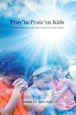 Pray'in/Praiz'en Kids: Prayer Curriculum and Character Education Stories