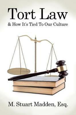 Tort Law and How It's Tied To Our Culture - Esq M Stuart Madden - cover