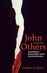 John and the Others: Jewish Relations, Christian Origins, and the Sectarian Hermeneutic