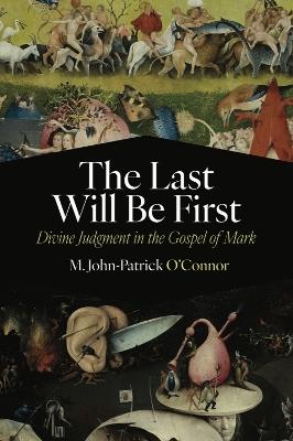 The Last Will Be First: Divine Judgment in the Gospel of Mark - M. John-Patrick O'Connor - cover