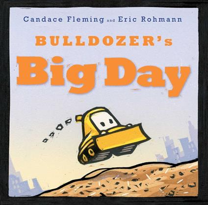 Bulldozer's Big Day - Candace Fleming,Rohmann Eric - ebook