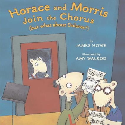 Horace and Morris Join the Chorus (but what about Dolores?) - James Howe,Amy Walrod - ebook