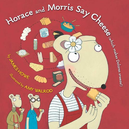 Horace and Morris Say Cheese (Which Makes Dolores Sneeze!) - James Howe,Amy Walrod - ebook