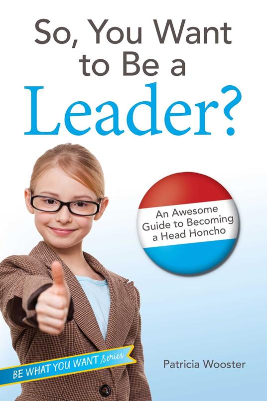 So, You Want to Be a Leader? - Patricia Wooster - ebook