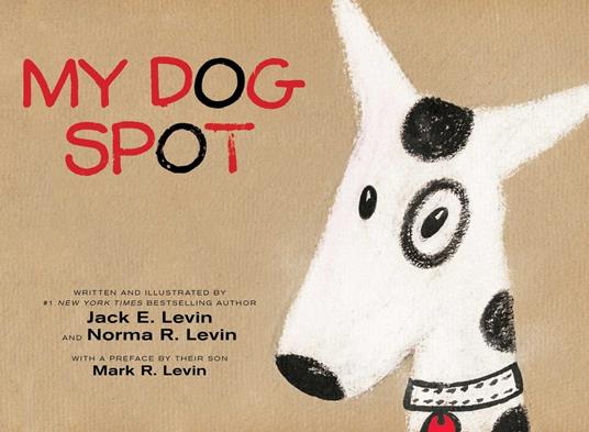 My Dog Spot - Jack E. Levin,Mark R. Levin,Norma R. Levin - ebook