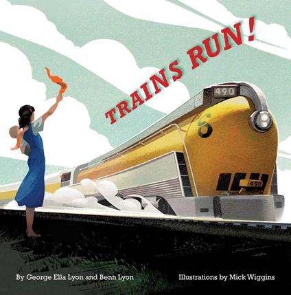 Trains Run! - George Ella Lyon,Benn Lyon,Mick Wiggins - ebook