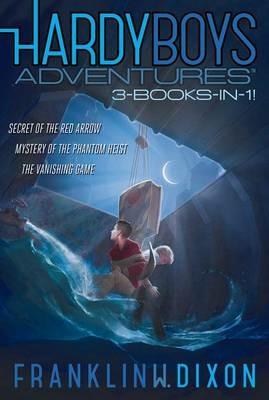 Hardy Boys Adventures 3-Books-In-1!: Secret of the Red Arrow; Mystery of the Phantom Heist; The Vanishing Game - Franklin W Dixon - cover