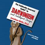 The Politically Incorrect Guide to Darwinism and Intelligent Design