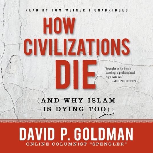 How Civilizations Die (and Why Islam Is Dying Too)