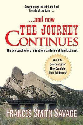 .. and Now The Journey Continues: The Two Serial Killers in Southern California at Long Last Meet. Will it be Before or After They Complete Their Evil Deeds? - Frances Smith Savage - cover