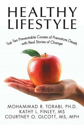 Healthy Lifestyle: Top Ten Preventable Causes of Premature Death with Real Stories of Change - Torabi-Finley-Olcott - cover