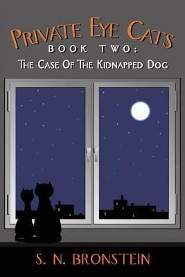 Private Eye Cats Book Two: The Case Of The Kidnapped Dog - S. N. Bronstein - cover