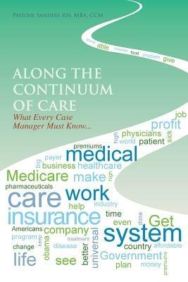 Along the Continuum of Care: What Every Case Manager Must Know... - Pauline Sanders RN MBA CCM - cover