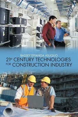 21st Century Technologies for Construction Industry - Bassey Effanga Asuquo - cover