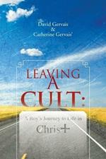 Leaving a Cult: A Boy's Journey to Life in Christ