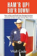 Ham'R Up! Bid'R Down!: How to Buy and Sell at Storage Auctions