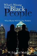 What's Wrong With Black People: What Blacks Will Not Say Publicly