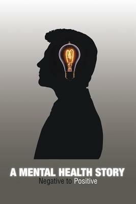 A Mental Health Story: Negative to Positive - Mark Williams - cover