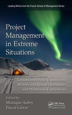 Project Management in Extreme Situations: Lessons from Polar Expeditions, Military and Rescue Operations, and Wilderness Exploration - cover