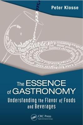 The Essence of Gastronomy: Understanding the Flavor of Foods and Beverages - Peter Klosse - cover