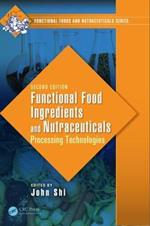 Functional Food Ingredients and Nutraceuticals: Processing Technologies, Second Edition