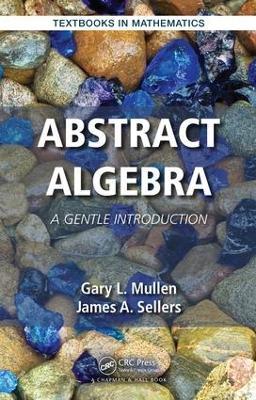 Abstract Algebra: A Gentle Introduction - Gary L. Mullen,James A. Sellers - cover